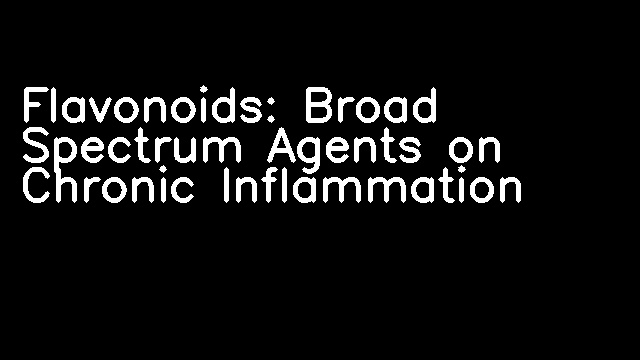 Flavonoids: Broad Spectrum Agents on Chronic Inflammation