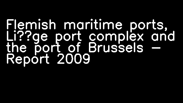 Flemish maritime ports, Liège port complex and the port of Brussels - Report 2009