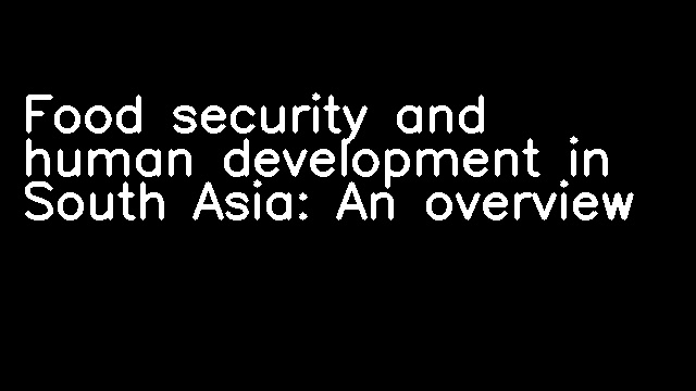 Food security and human development in South Asia: An overview