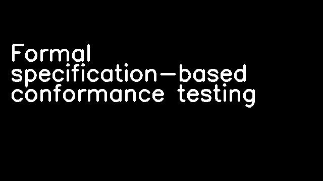 Formal specification-based conformance testing