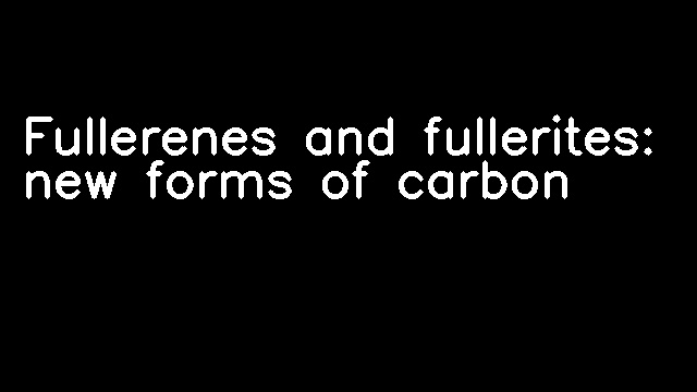 Fullerenes and fullerites: new forms of carbon