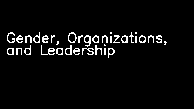 Gender, Organizations, and Leadership