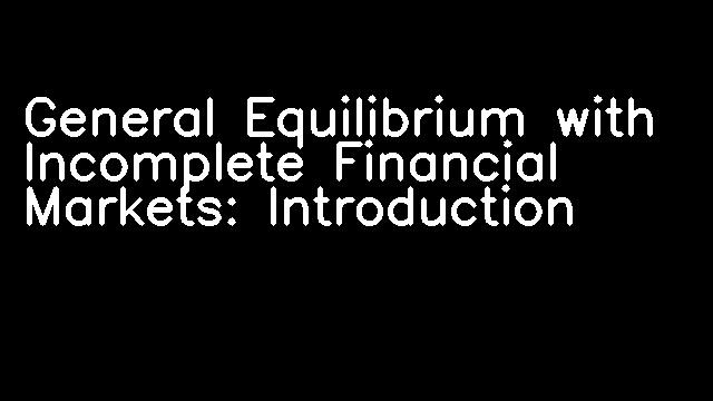 General Equilibrium with Incomplete Financial Markets: Introduction