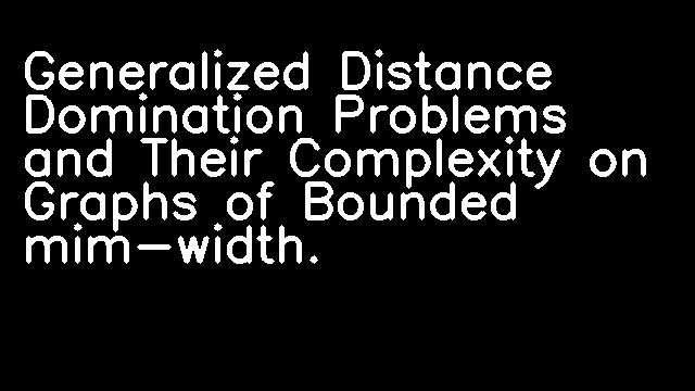 Generalized Distance Domination Problems and Their Complexity on Graphs of Bounded mim-width.