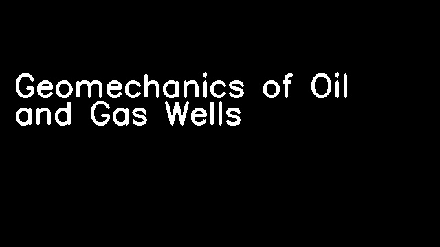 Geomechanics of Oil and Gas Wells