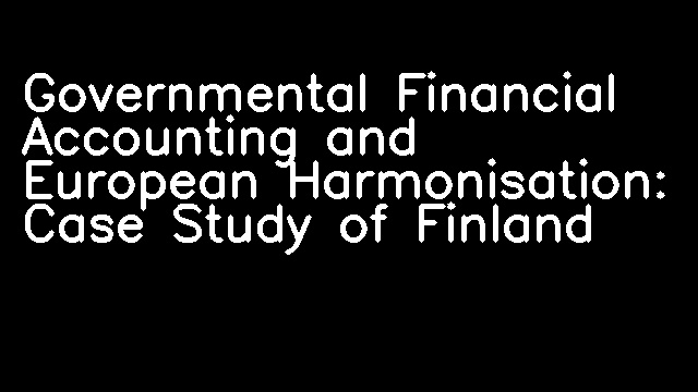 Governmental Financial Accounting and European Harmonisation: Case Study of Finland