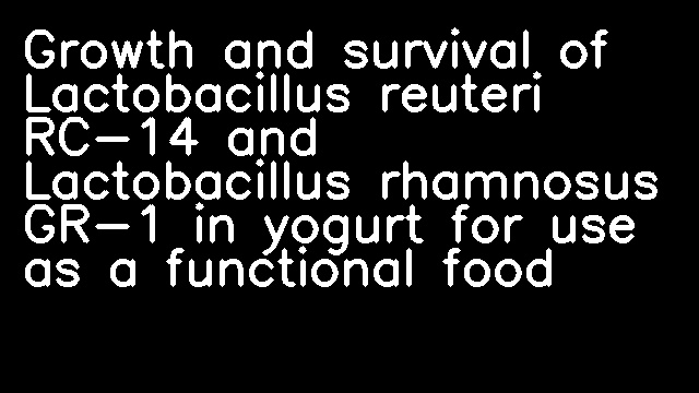 Growth and survival of Lactobacillus reuteri RC-14 and Lactobacillus rhamnosus GR-1 in yogurt for use as a functional food