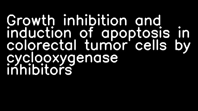 Growth inhibition and induction of apoptosis in colorectal tumor cells by cyclooxygenase inhibitors