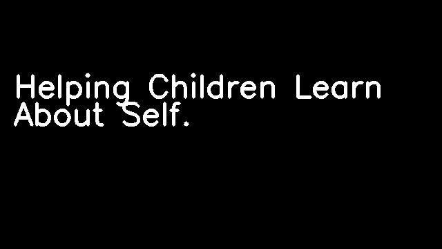 Helping Children Learn About Self.