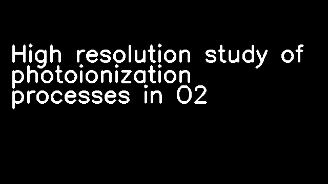 High resolution study of photoionization processes in O2