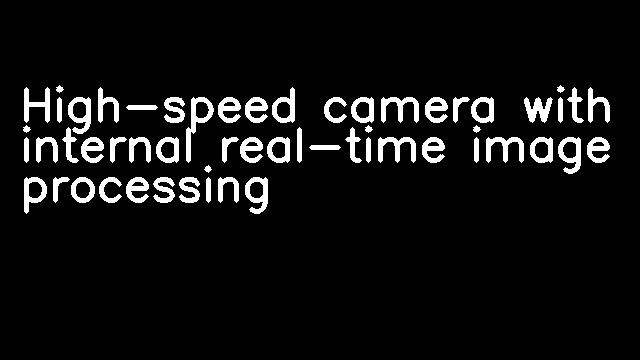 High-speed camera with internal real-time image processing