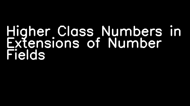 Higher Class Numbers in Extensions of Number Fields