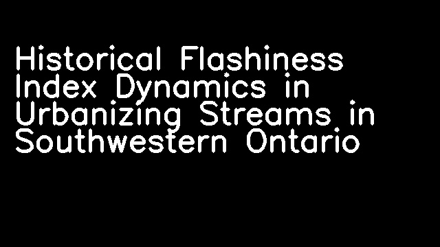 Historical Flashiness Index Dynamics in Urbanizing Streams in Southwestern Ontario