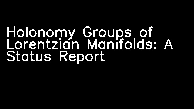 Holonomy Groups of Lorentzian Manifolds: A Status Report