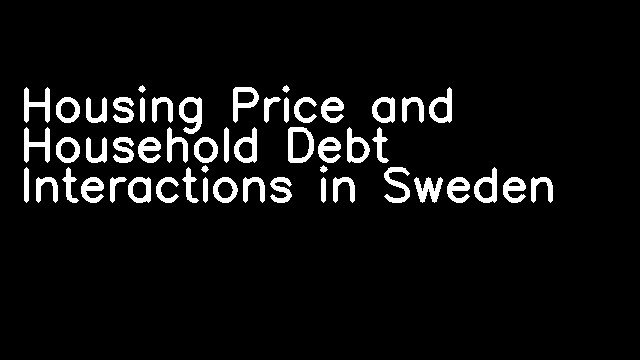 Housing Price and Household Debt Interactions in Sweden