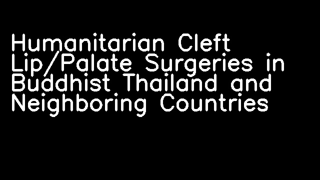 Humanitarian Cleft Lip/Palate Surgeries in Buddhist Thailand and Neighboring Countries