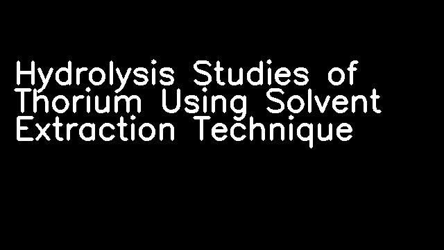 Hydrolysis Studies of Thorium Using Solvent Extraction Technique