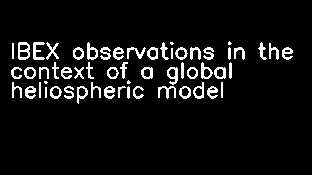 IBEX observations in the context of a global heliospheric model