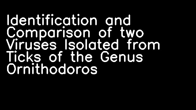 Identification and Comparison of two Viruses Isolated from Ticks of the Genus Ornithodoros