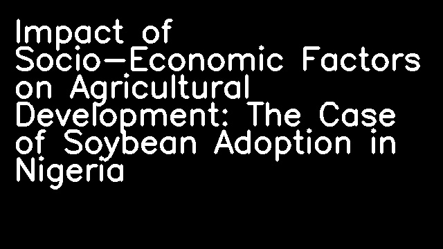 Impact of Socio-Economic Factors on Agricultural Development: The Case of Soybean Adoption in Nigeria