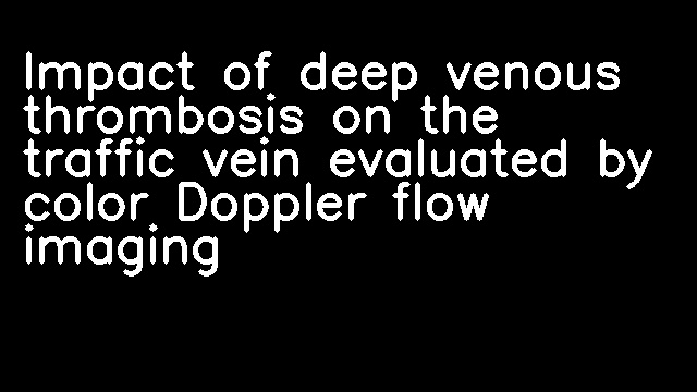 Impact of deep venous thrombosis on the traffic vein evaluated by color Doppler flow imaging