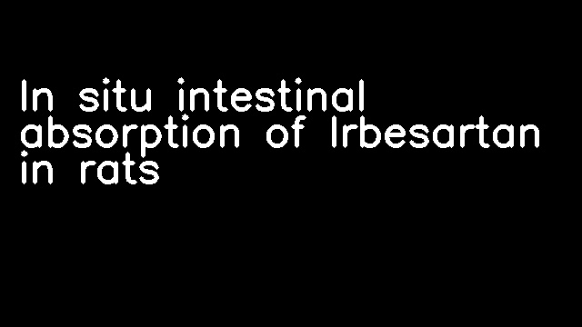 In situ intestinal absorption of Irbesartan in rats