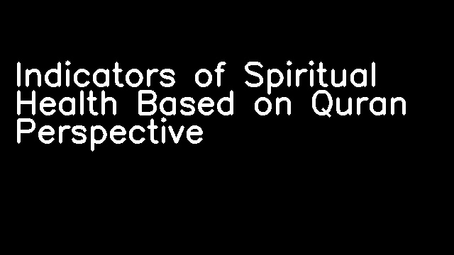 Indicators of Spiritual Health Based on Quran Perspective