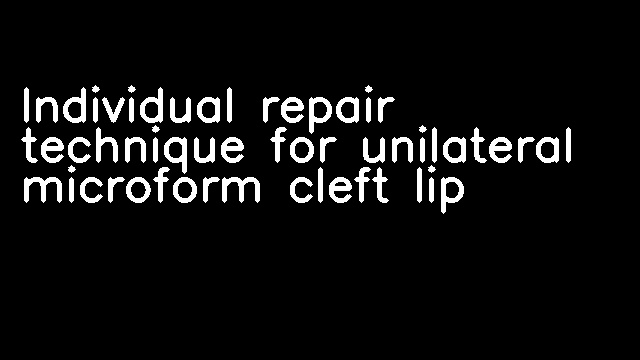 Individual repair technique for unilateral microform cleft lip