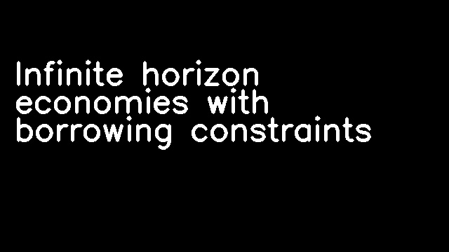 Infinite horizon economies with borrowing constraints