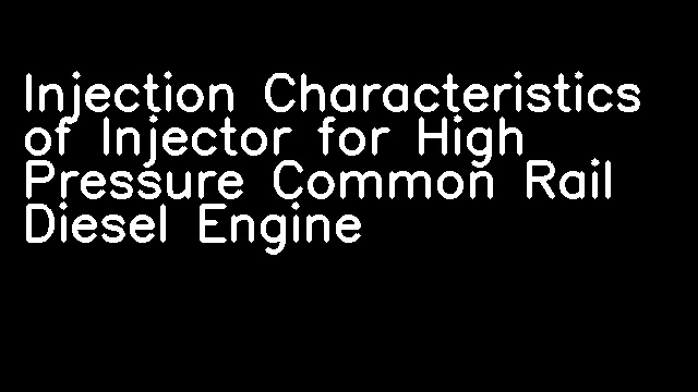 Injection Characteristics of Injector for High Pressure Common Rail Diesel Engine