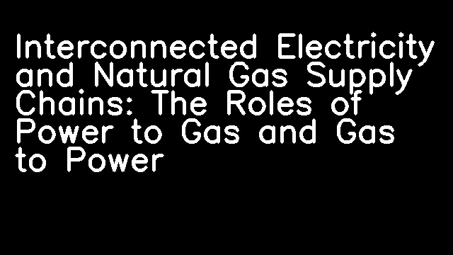 Interconnected Electricity and Natural Gas Supply Chains: The Roles of Power to Gas and Gas to Power