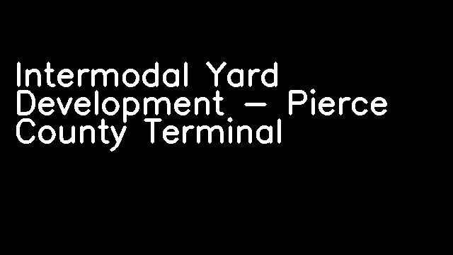 Intermodal Yard Development - Pierce County Terminal