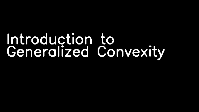 Introduction to Generalized Convexity