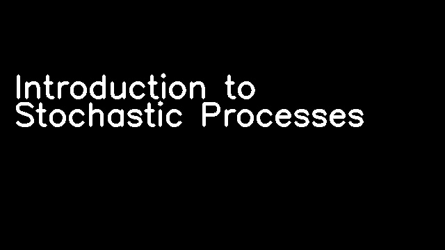 Introduction to Stochastic Processes