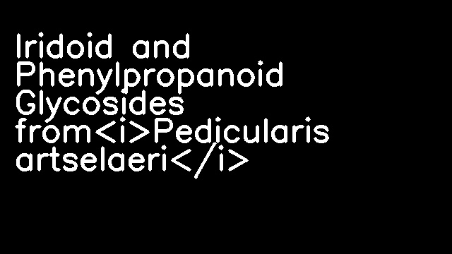 Iridoid and Phenylpropanoid Glycosides from<i>Pedicularis artselaeri</i>