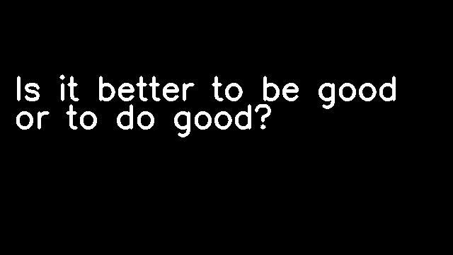 Is it better to be good or to do good?