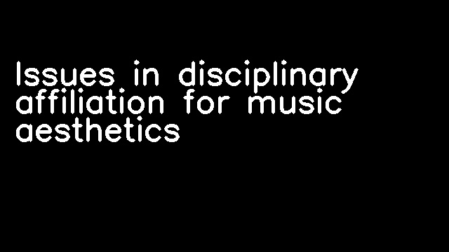 Issues in disciplinary affiliation for music aesthetics