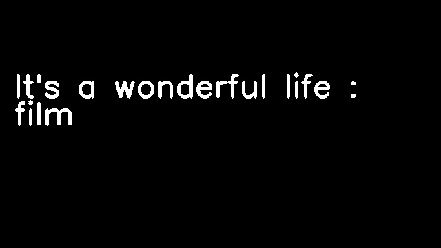 It's a wonderful life : film