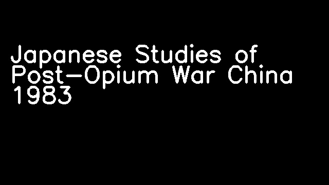 Japanese Studies of Post-Opium War China 1983