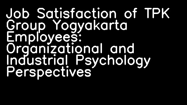 Job Satisfaction of TPK Group Yogyakarta Employees: Organizational and Industrial Psychology Perspectives