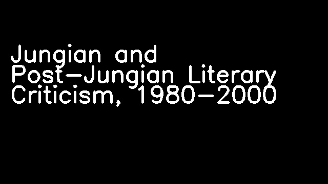 Jungian and Post-Jungian Literary Criticism, 1980-2000