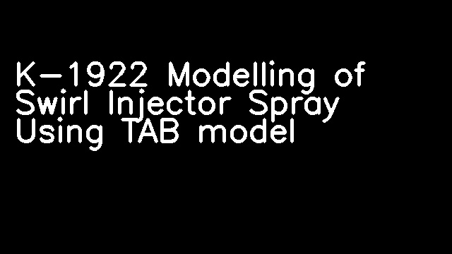 K-1922 Modelling of Swirl Injector Spray Using TAB model