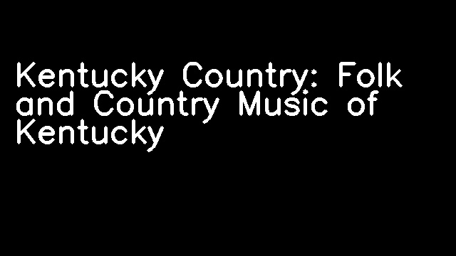 Kentucky Country: Folk and Country Music of Kentucky