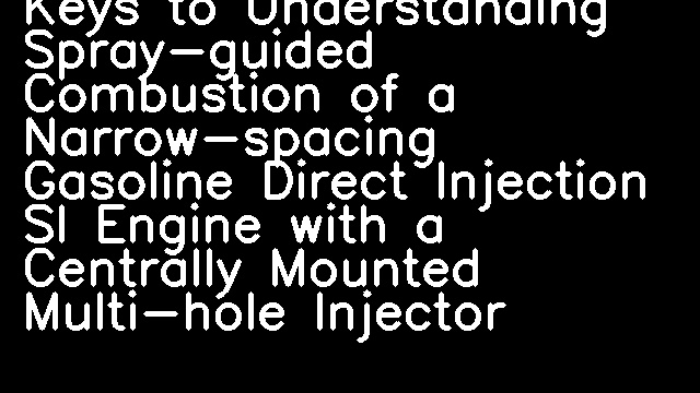 Keys to Understanding Spray-guided Combustion of a Narrow-spacing Gasoline Direct Injection SI Engine with a Centrally Mounted Multi-hole Injector