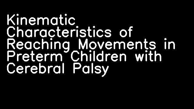 Kinematic Characteristics of Reaching Movements in Preterm Children with Cerebral Palsy