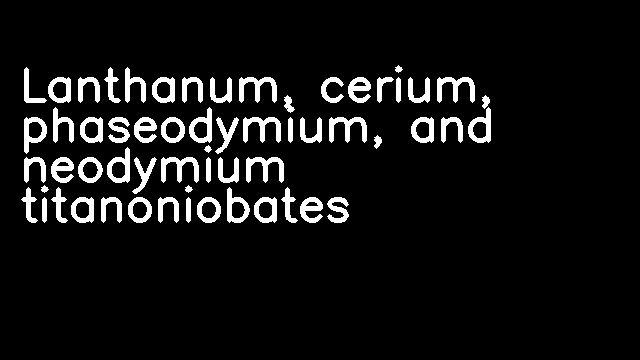 Lanthanum, cerium, phaseodymium, and neodymium titanoniobates