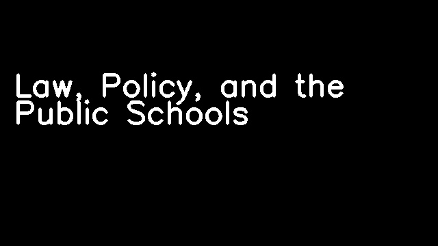 Law, Policy, and the Public Schools