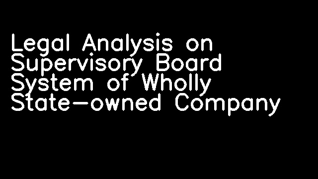 Legal Analysis on Supervisory Board System of Wholly State-owned Company