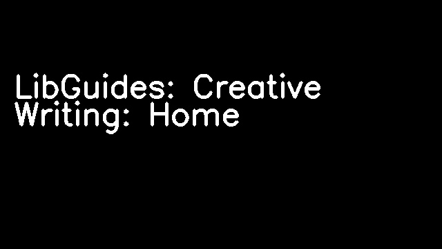 LibGuides: Creative Writing: Home