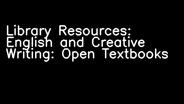 Library Resources: English and Creative Writing: Open Textbooks